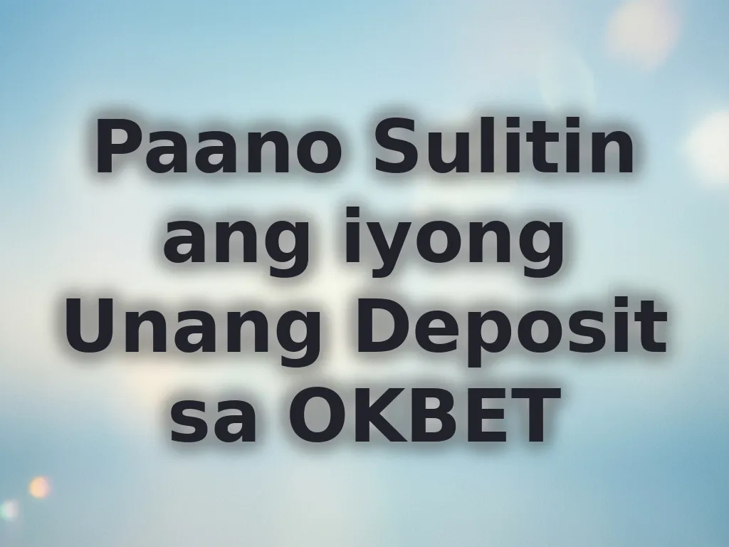 Paano Sulitin ang iyong Unang Deposit sa OKBET